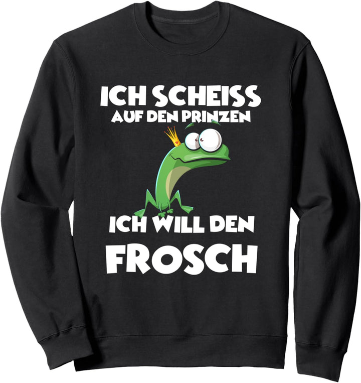 Frosch Shirt Scheiss Auf Den Prinzen Ich Will Den Frosch Sweatshirt