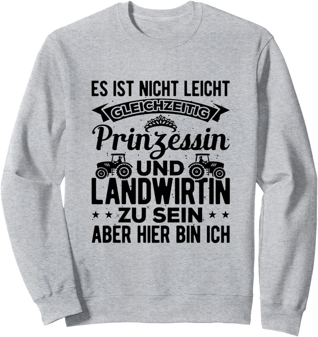 Es Ist Nicht Leicht Gleichzeitig Prinzessin Und Landwirtin Sweatshirt