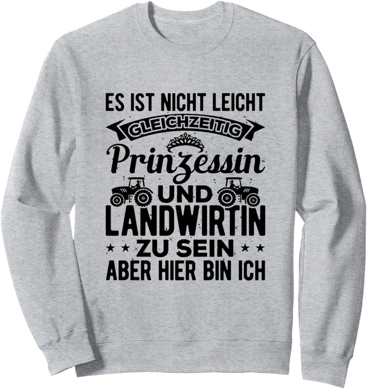 Es Ist Nicht Leicht Gleichzeitig Prinzessin Und Landwirtin Sweatshirt