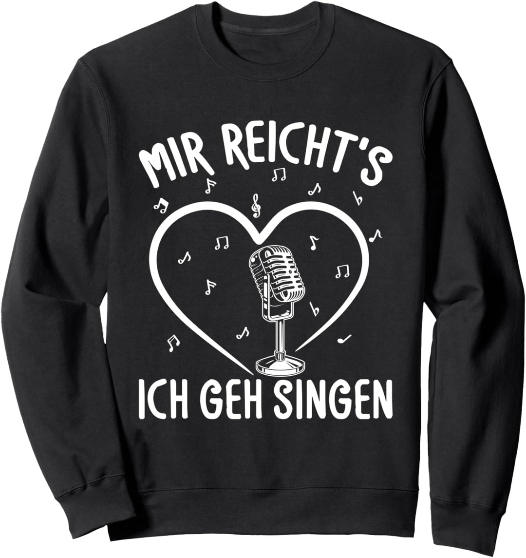 Mir Reicht's Ich Geh Singen Sängerin Chor Musik Spruch Sweatshirt