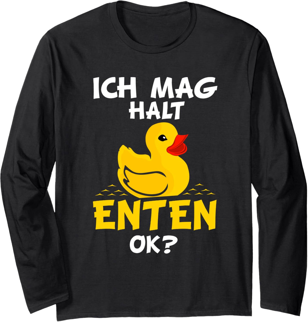 Ich mag halt Enten, ok? Langarmshirt