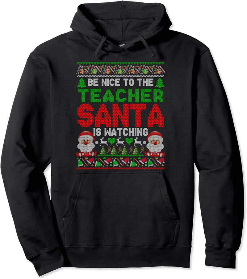 Be Nice To The Teacher Santa Is Watching Christmas Sweater Pullover Hoodie