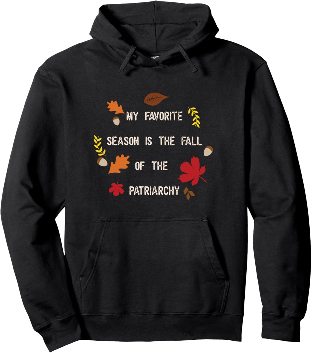 My Favorite Season Is The Fall Of The Patriarchy Feminist Pullover Hoodie