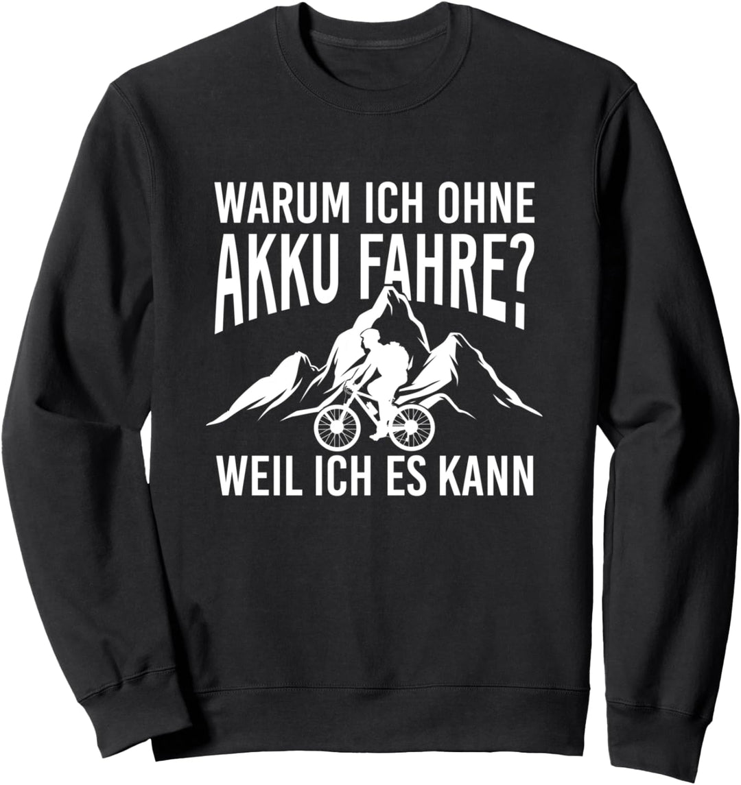 Warum ich ohne Akku fahre weil ich es kann Fahrrad Sweatshirt