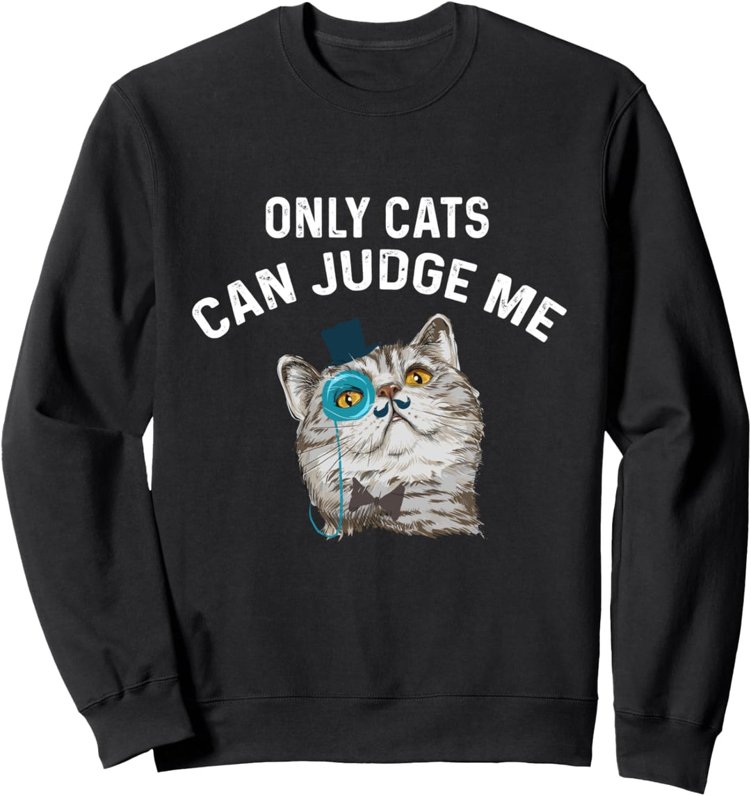 Nur Katzen können mich beurteilen Sweatshirt