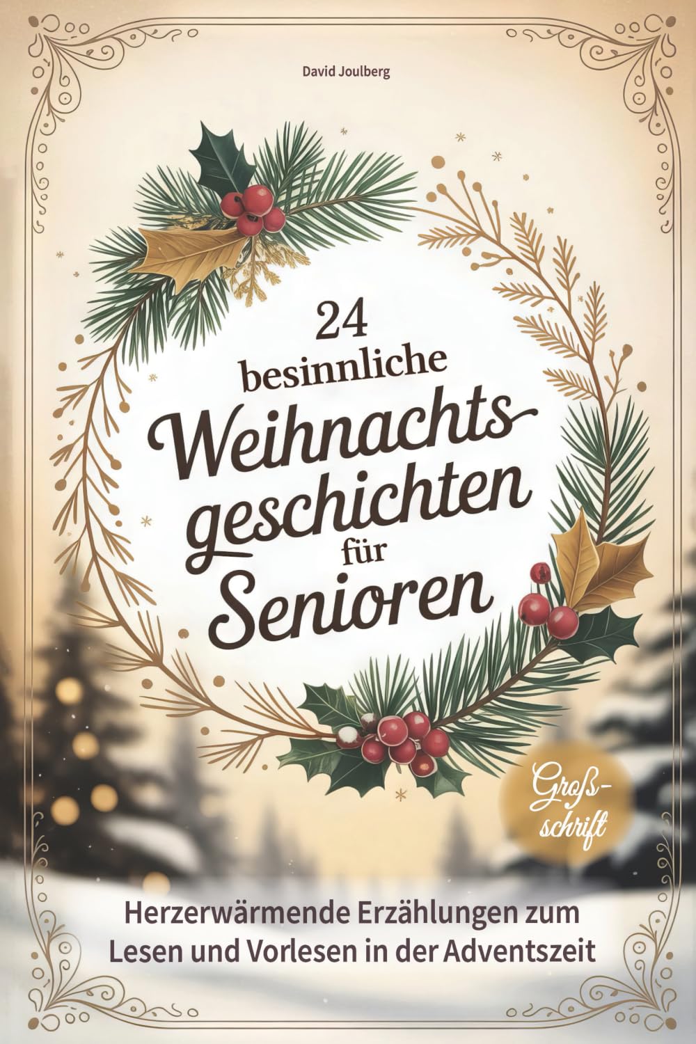24 besinnliche Weihnachtsgeschichten für Senioren: Herzerwärmende Erzählungen zum Lesen und Vorlesen