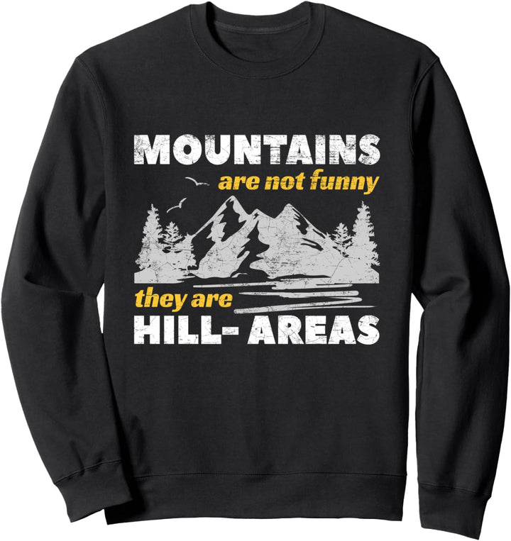 Berge sind nicht lustig Sie sind Hügelgebiete Sweatshirt