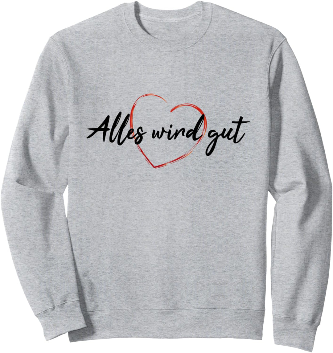 Alles wird gut Spruch Glaube Stärke Wärme Hoffnung Liebe Sweatshirt
