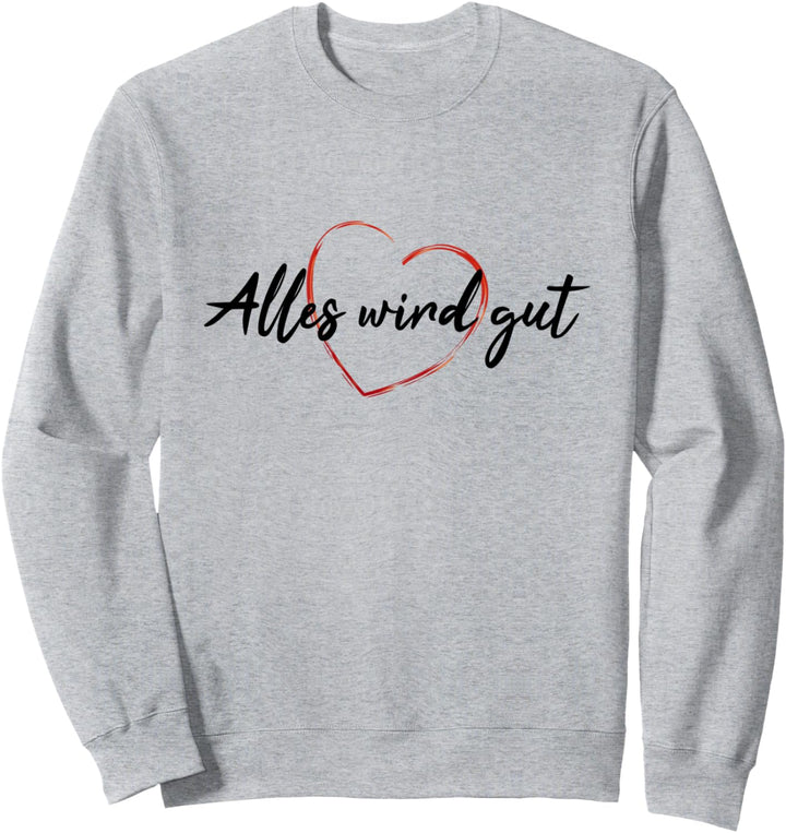 Alles wird gut Spruch Glaube Stärke Wärme Hoffnung Liebe Sweatshirt
