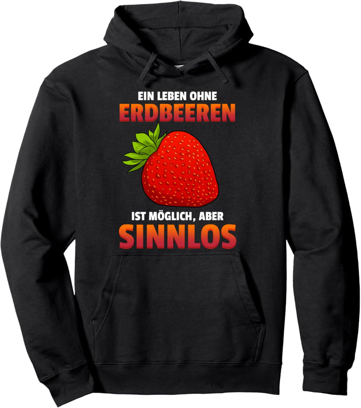 Ein Leben Ohne Erdbeeren Ist Möglich Aber Sinnlos Erdbeere Pullover Hoodie