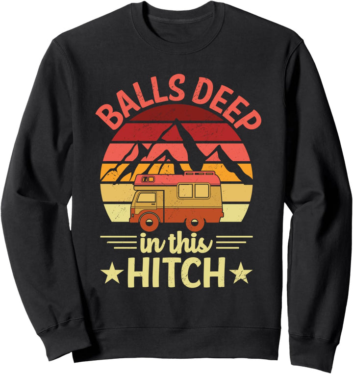 Bälle tief in diesem Hitch Outdoor-Aktivität Lagerfeuer Sweatshirt