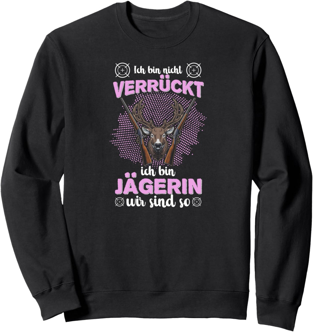 Ich bin nicht verrückt ich bin Jägerin Weidmannsheil Hunt Sweatshirt