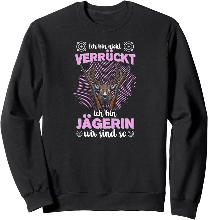Ich bin nicht verrückt ich bin Jägerin Weidmannsheil Hunt Sweatshirt