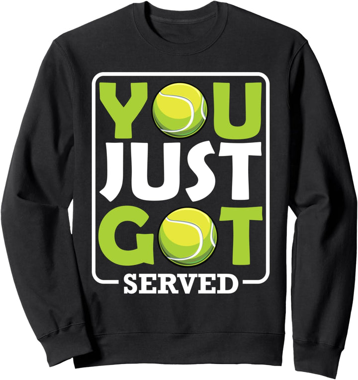 You Just Got Served Tennis Spieler Sport Match Vorhand Spiel Sweatshirt