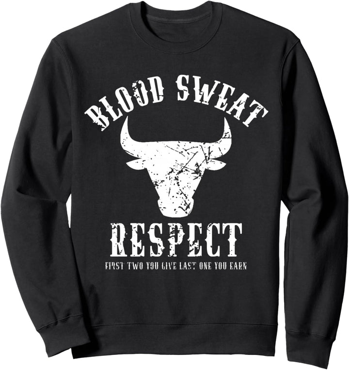 Blood Sweat Respect Tee Erste Zwei Du gibst Letzte Du Verdienst Sweatshirt