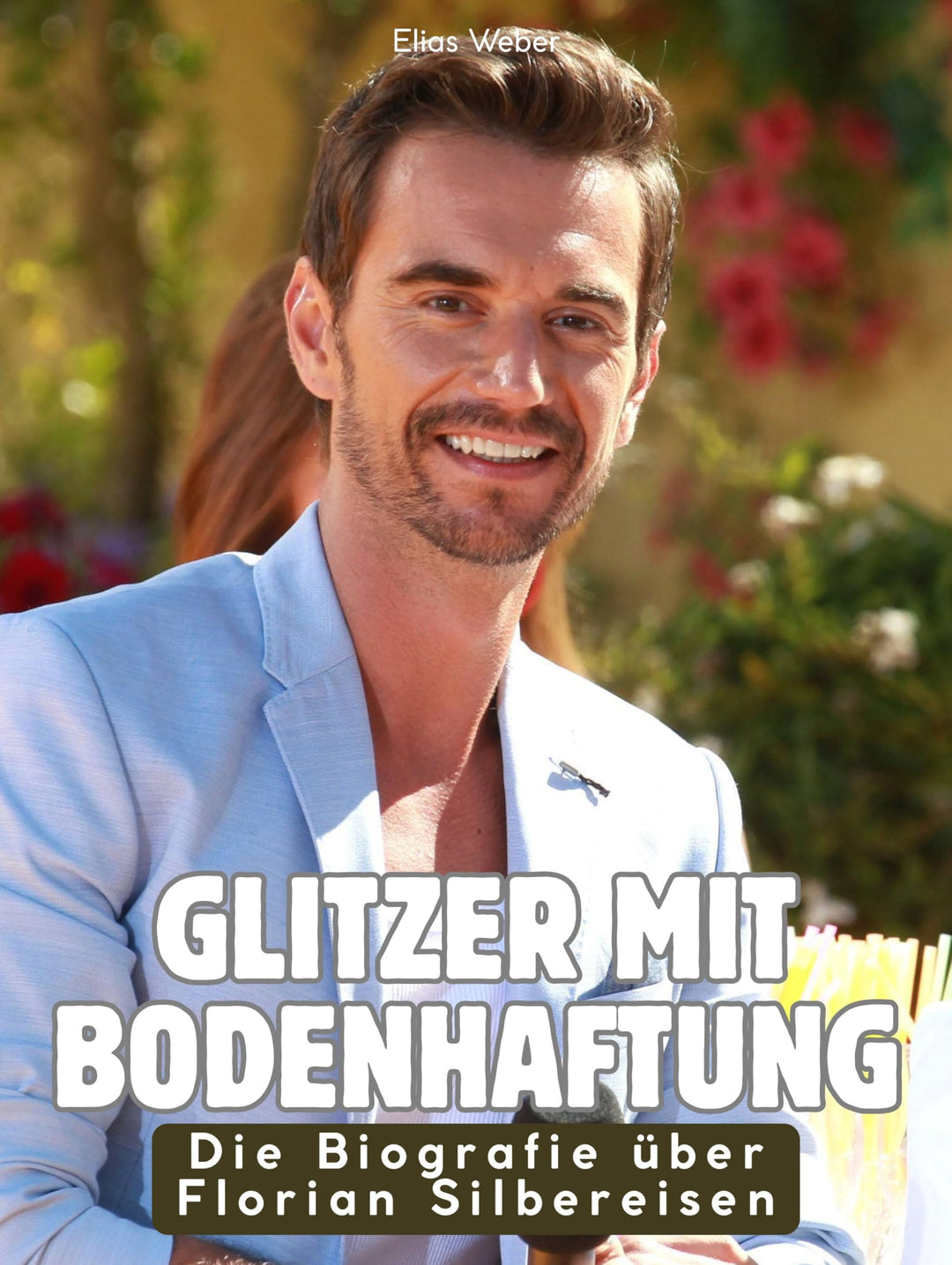 Glitzer mit Bodenhaftung: Die Biografie über Florian Silbereisen. Hochwertige Hardcoverausgabe, Gebu