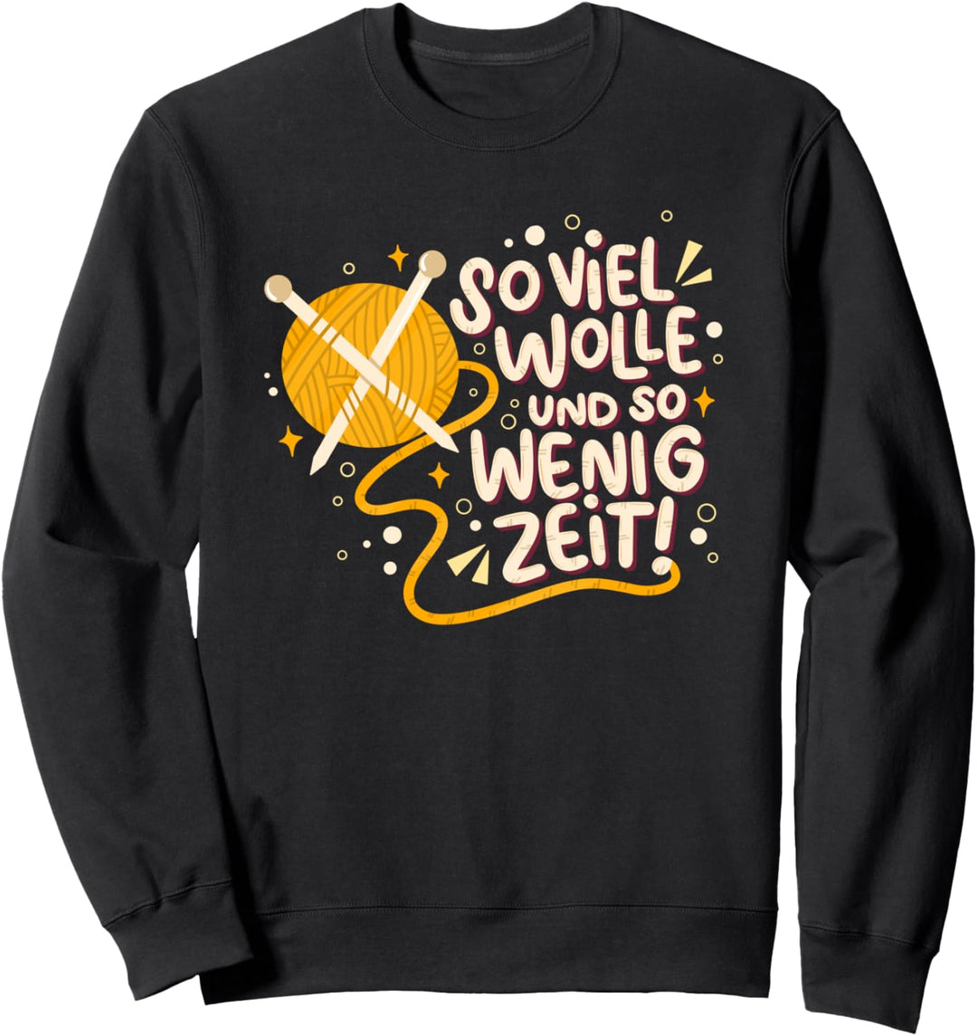 So viel Wolle und so wenig Zeit - Stricken Spruch Sweatshirt