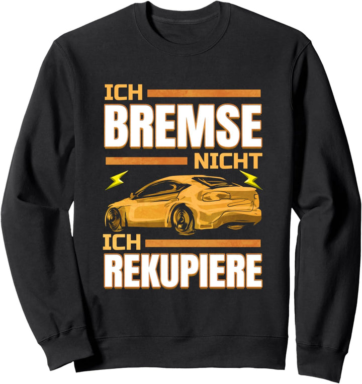 Ich Bremse nicht ich Rekupiere Elektroauto Fahrzeug Sweatshirt