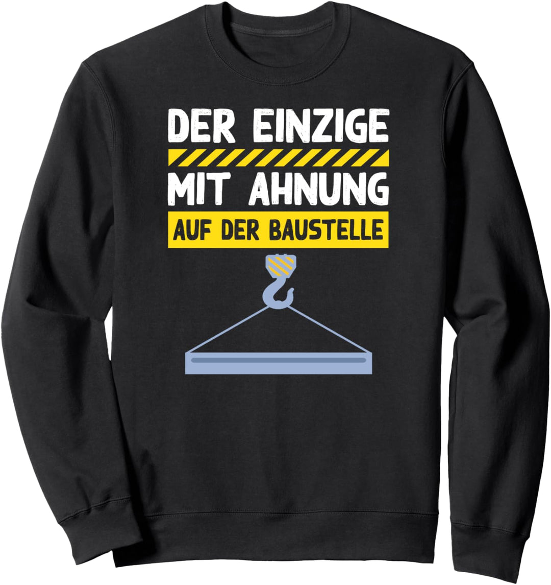 Der einzige mit Ahnung auf der Baustelle Kranführer Sweatshirt