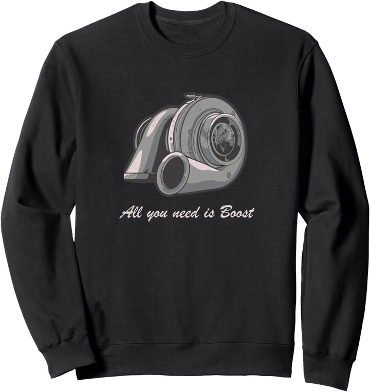 Turbolader All You Need Is Boost Autoschrauber Tuning Sweatshirt