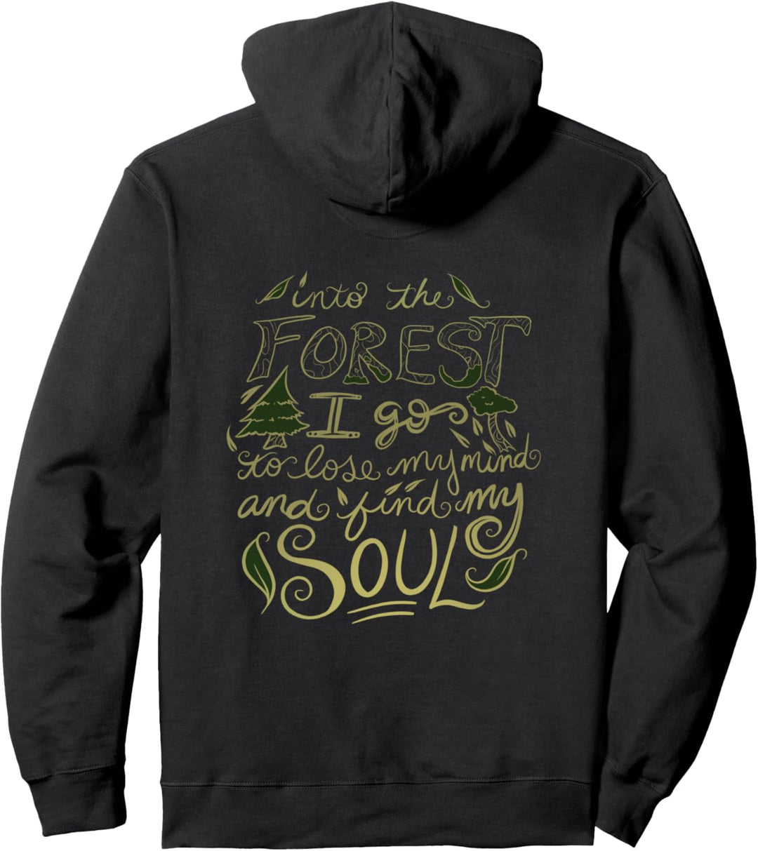 Into the forest I go to lose my mind and find my soul Pullover Hoodie