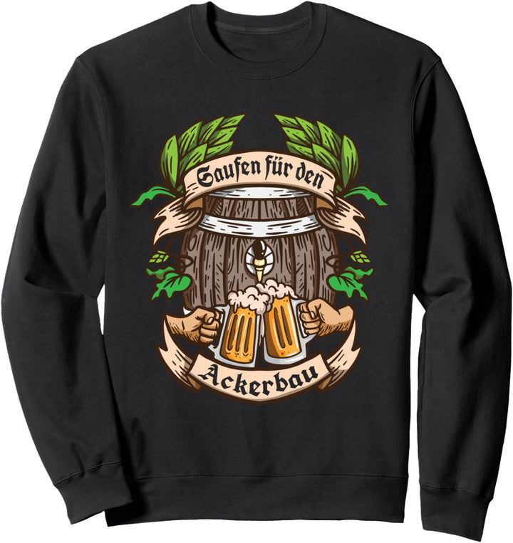 Saufen für den Ackerbau - Landwirtschaft Bauern Weizen Bier Sweatshirt