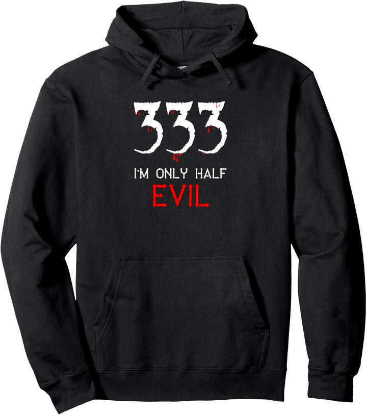 333 I'm Only Half Evil | Funny Gothic & Halloween Gifts Pullover Hoodie