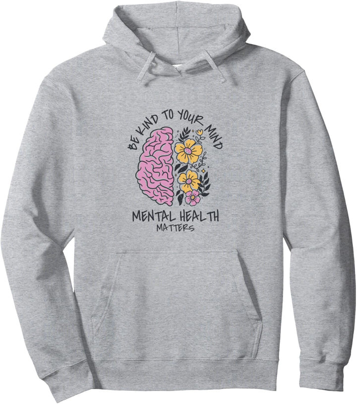 Be Kind to your Mind Mental Health Matters Angstbewusstsein Pullover Hoodie