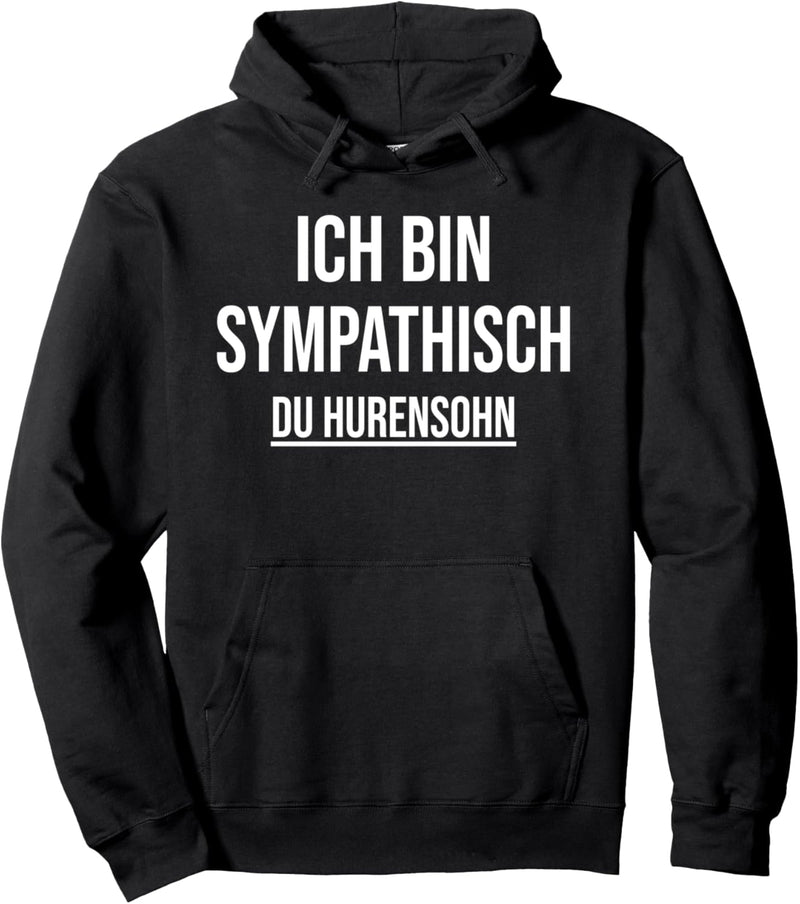 ich bin sympathisch du hurensohn Pullover Hoodie