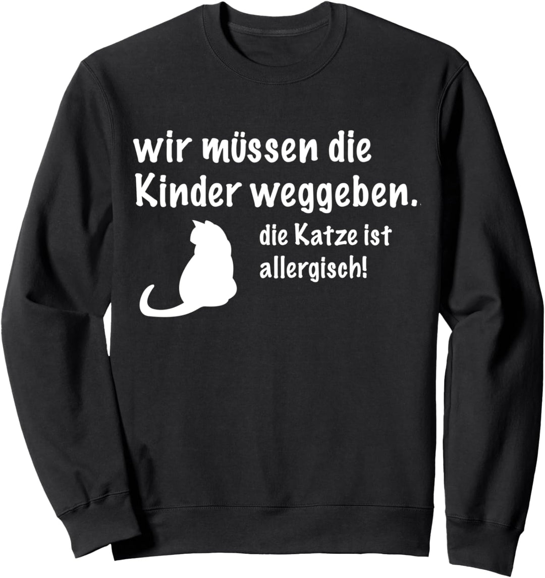Die Katze Ist Allergisch Kinder Weggeben Witz Katzenhalter Sweatshirt