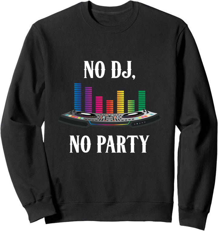 No DJ No Party Computer DJ Djane Mix Sweatshirt