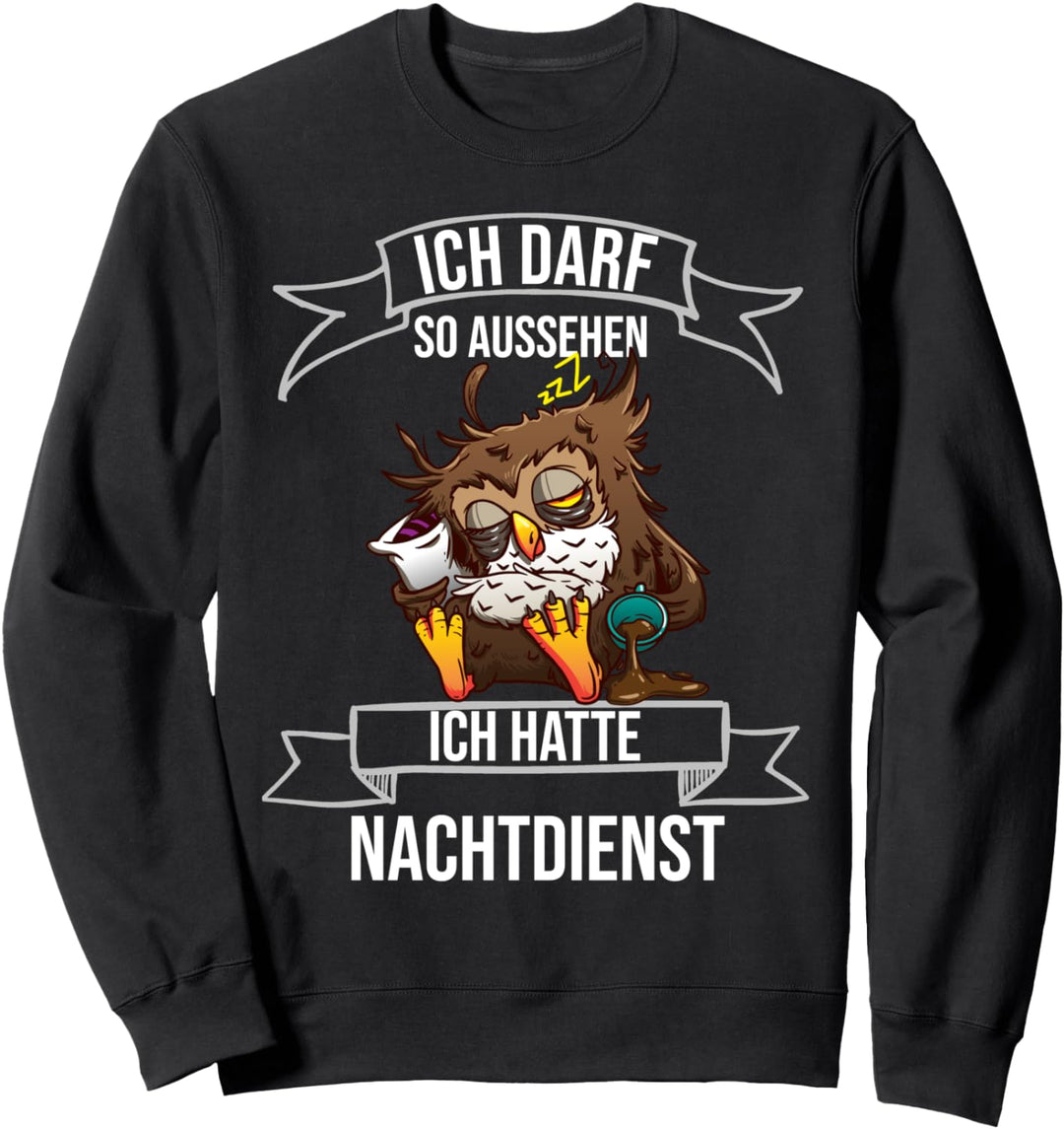 Ich darf so aussehen ich hatte Nachtdienst Eule Pfleger Sweatshirt