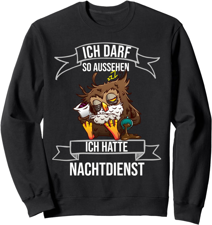 Ich darf so aussehen ich hatte Nachtdienst Eule Pfleger Sweatshirt