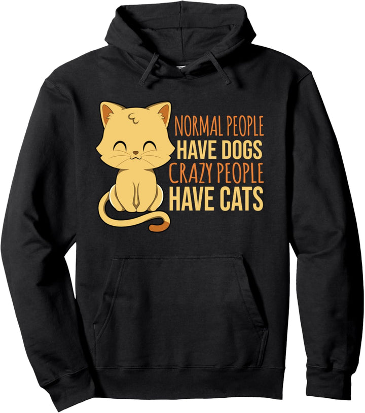 Normal People Have Dogs Crazy People Have Cats Cat Meow Pullover Hoodie