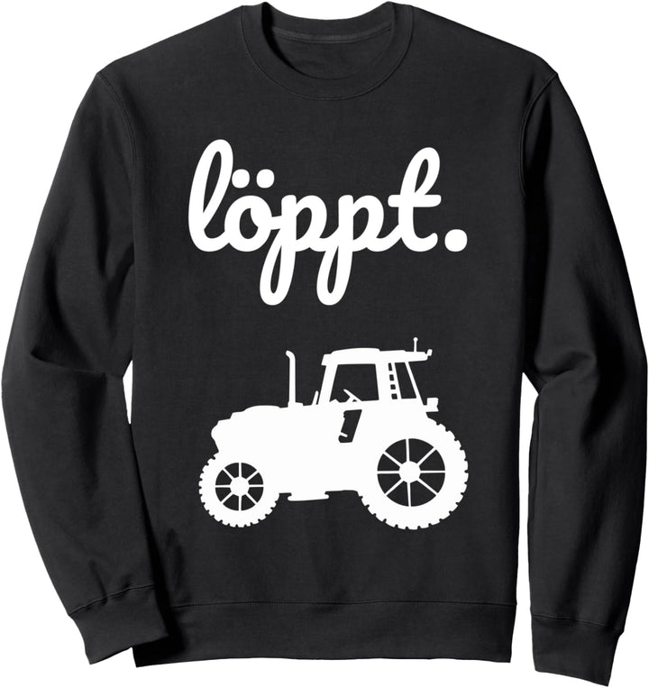 Löppt Trecker Landwirt Bauer plattdeutsch Traktor Norden Sweatshirt