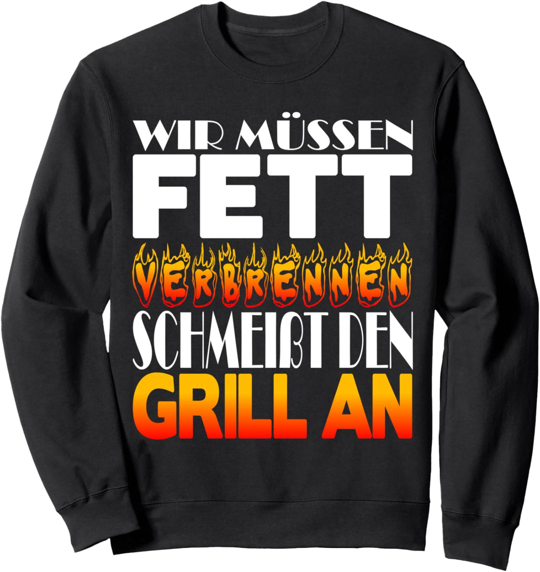 Wir müssen Fett verbrennen schmeisst den Grill an Sweatshirt