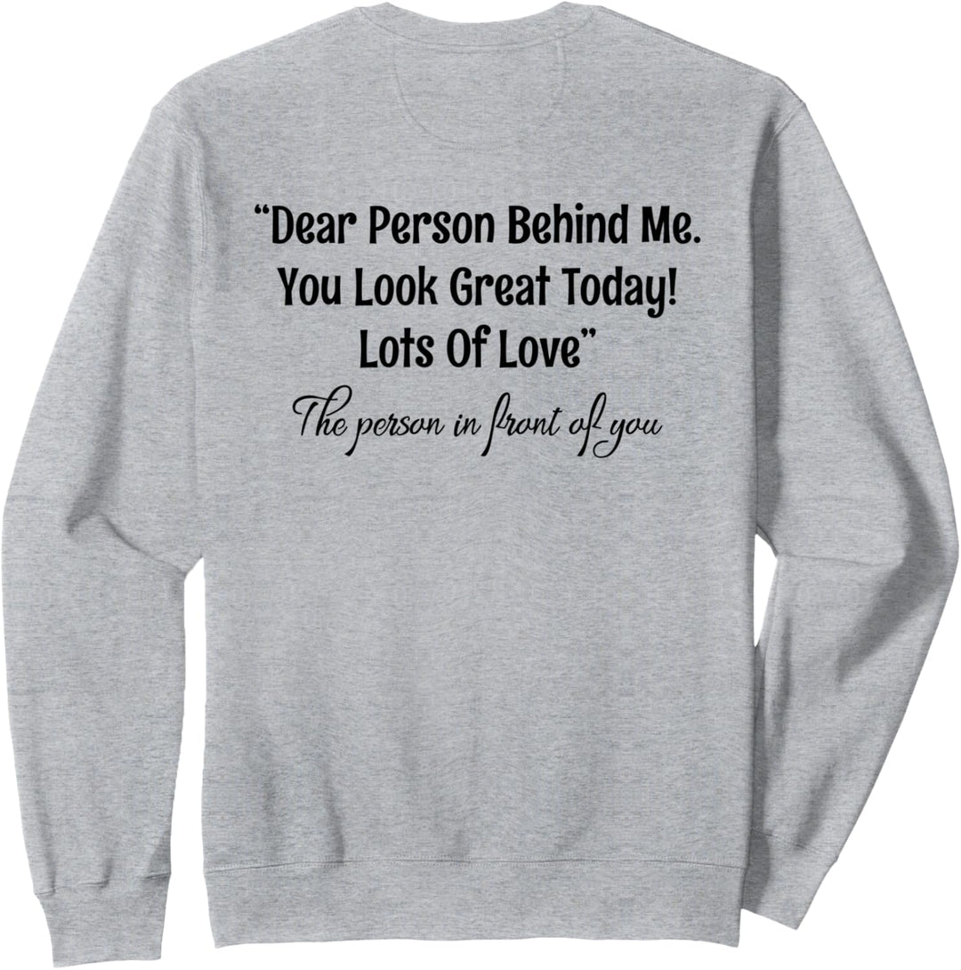 Dear Person Behind Me You Look Great Today (Rückseite) Sweatshirt