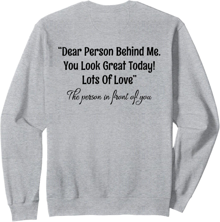 Dear Person Behind Me You Look Great Today (Rückseite) Sweatshirt