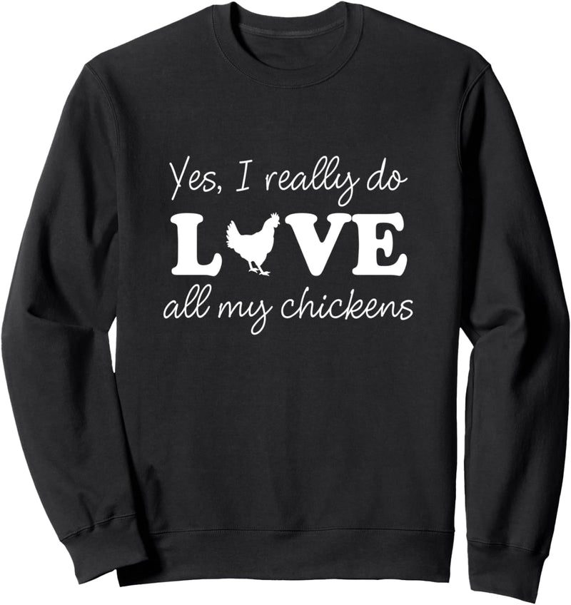 Yes I Really Do Love All My Chickens Sweatshirt