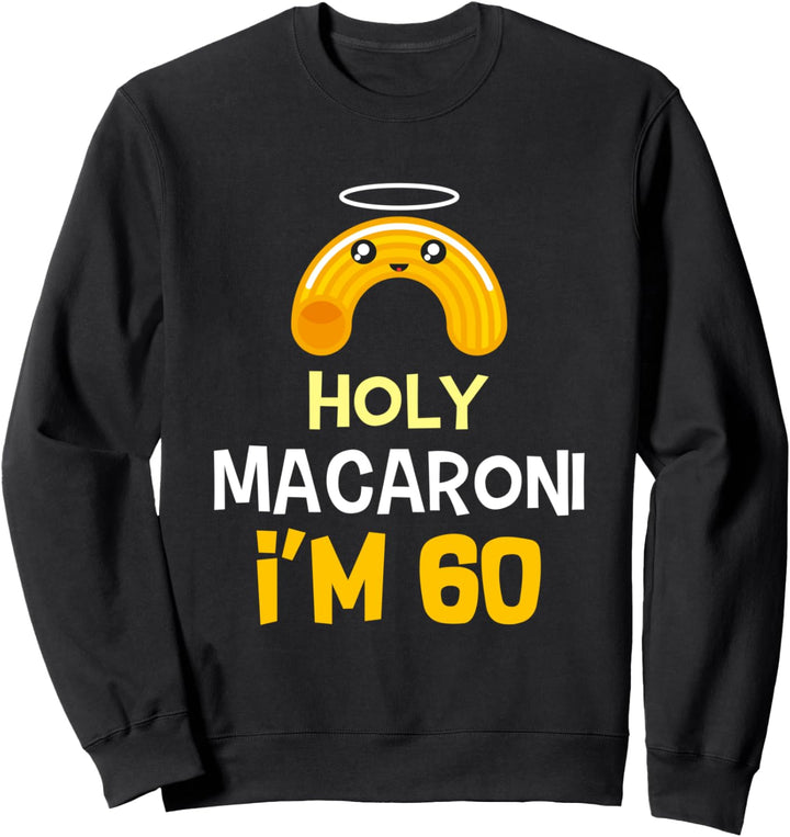 60. Geburtstag lustiges Geschenk Holy Macaroni 60 Jahre alt Sweatshirt