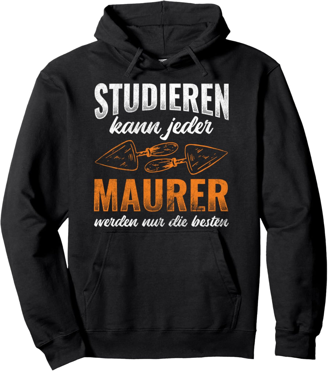 Studieren Kann Jeder Maurer Nur Die Besten Maurer Pullover Hoodie