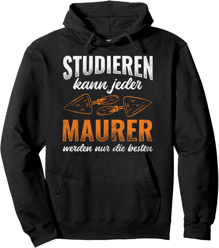 Studieren Kann Jeder Maurer Nur Die Besten Maurer Pullover Hoodie