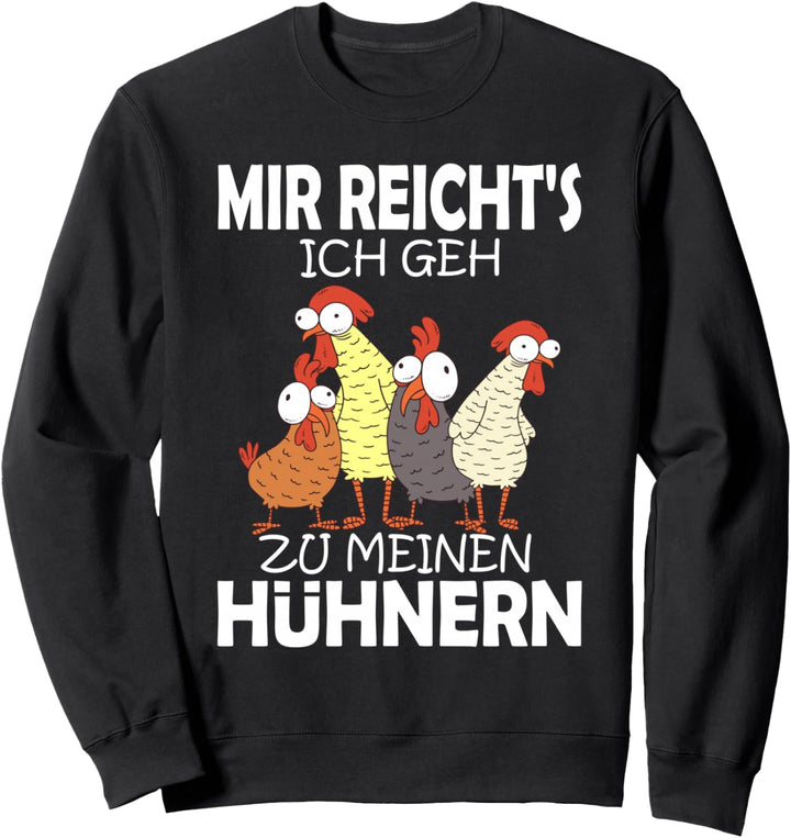 Mir reichts ich geh zu meinen Hühnern! Küken Hühnerstall Sweatshirt