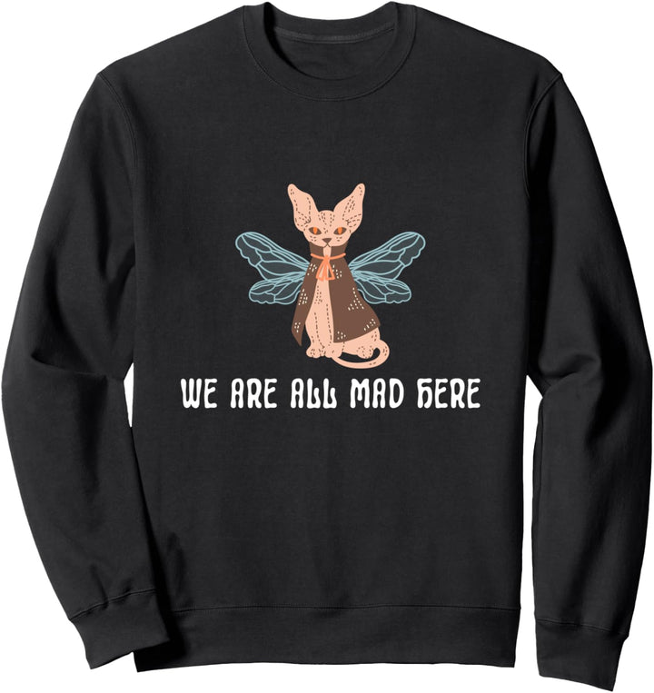 We are all mad here Katzenmotten Halloween Esoterik Kunst Sweatshirt