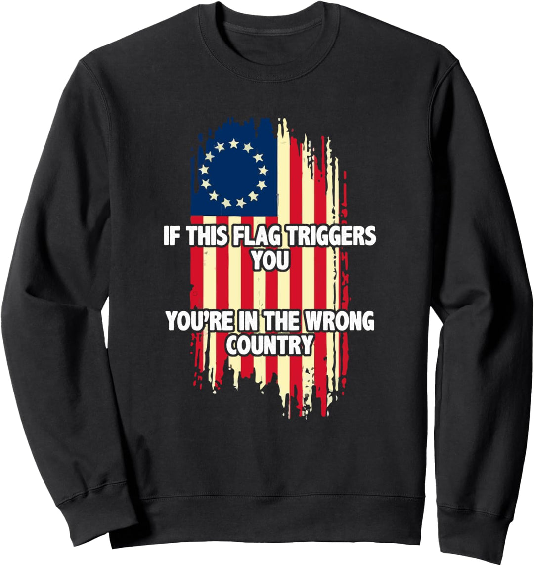 If This Flag Triggers You You're In The Wrong Country 1776 Sweatshirt