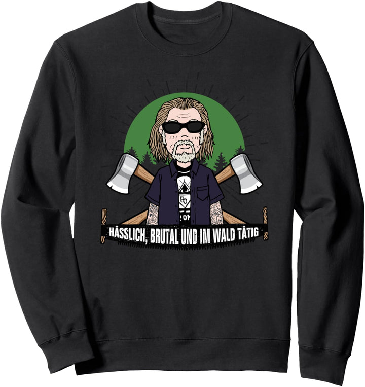 Hässlich, brutal und im Wald tätig Sweatshirt