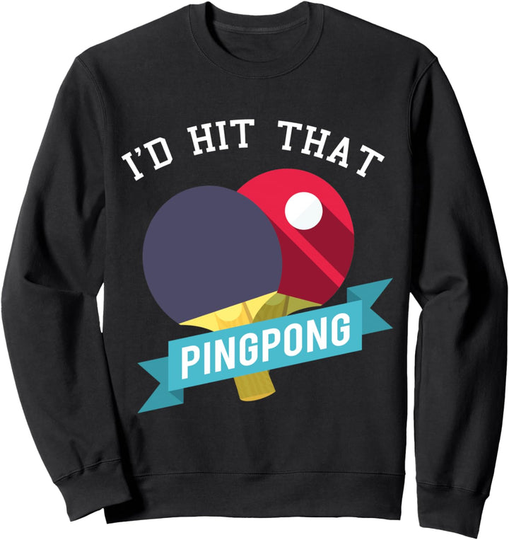 I hit that Ping Pong - Tischtennis Lustig Sweatshirt