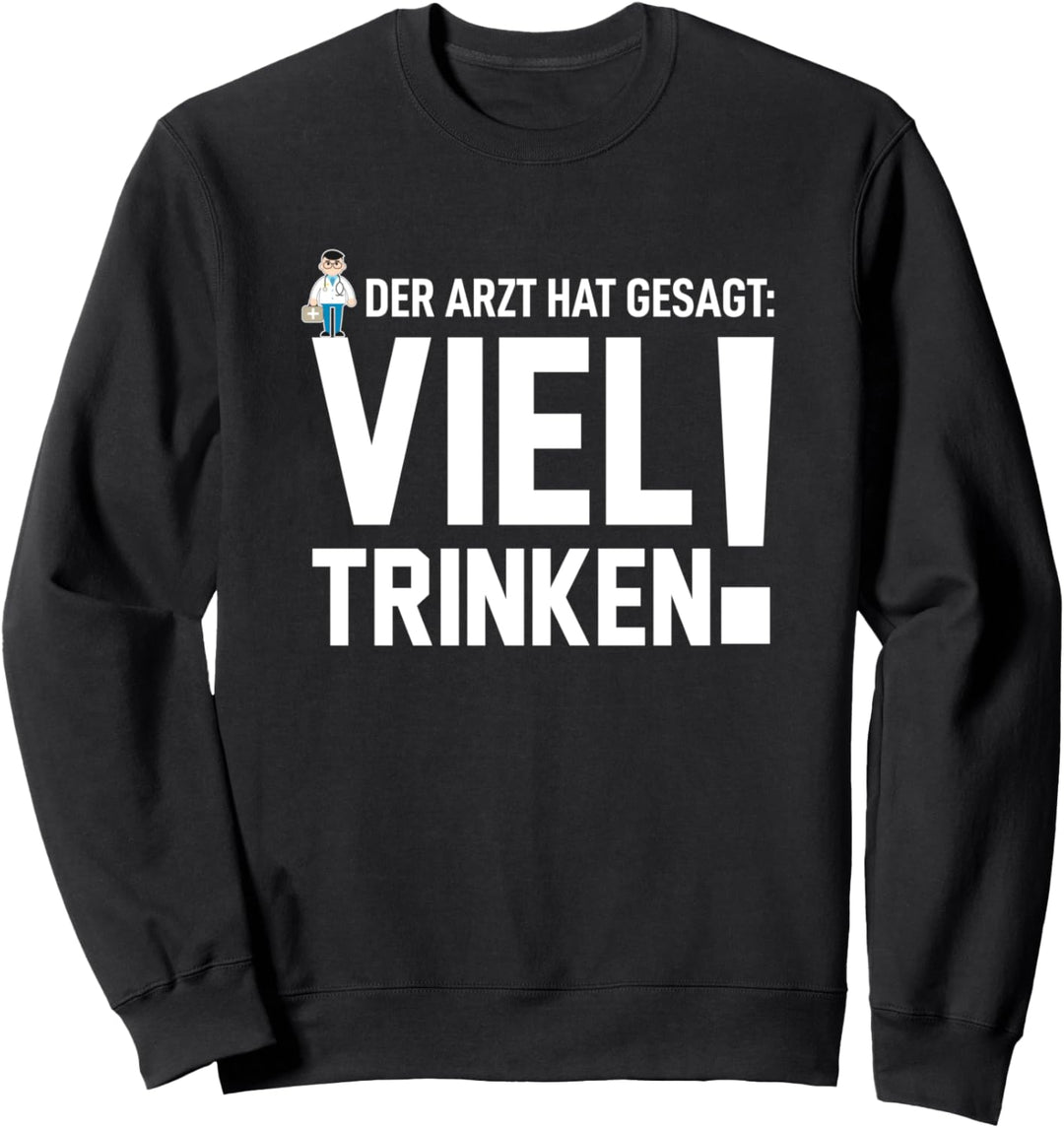 Der Arzt hat gesagt viel trinken Saufen Spruch Mallorca Sweatshirt