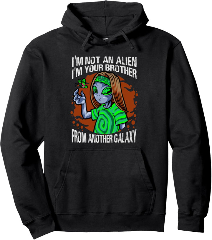 I'm Not An Alien I'm Your Brother From Another Galaxy Pullover Hoodie