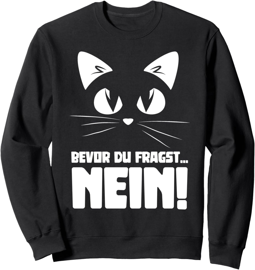 Bevor du fragst NEIN Katzen Sweatshirt